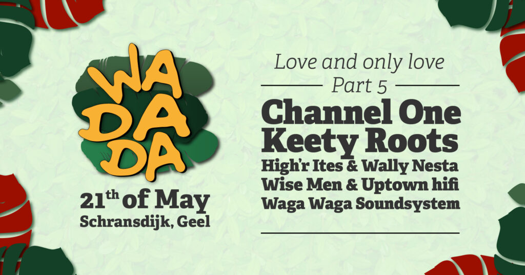 Wadada part 5 on the 21th of May, with Channel One, Keety Roots, High'r Ites Wise men & Waga Waga Soundsystem